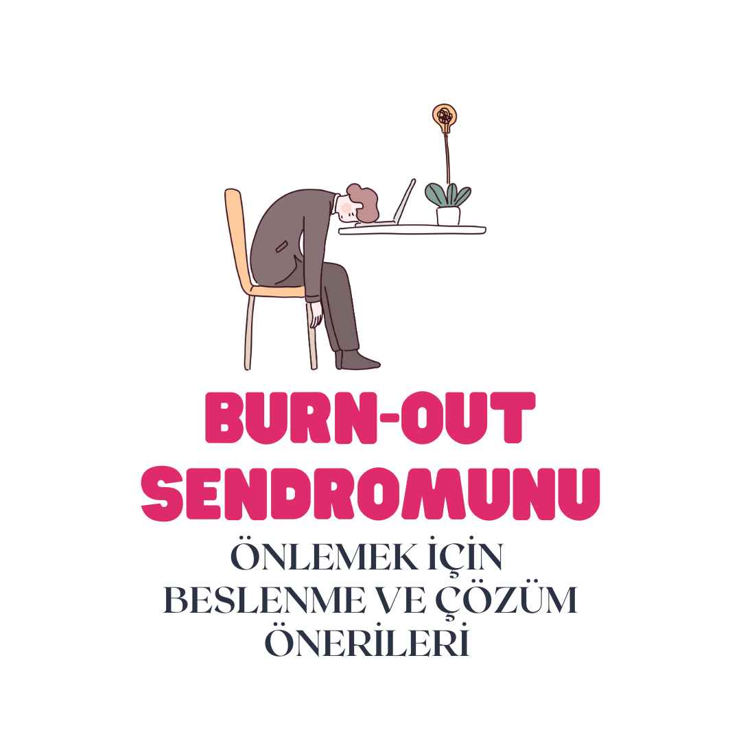 Burn-out Sendromunu Önlemek İçin Beslenme ve Çözüm Önerileri